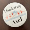 I Landed My Axel Pin